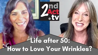 Life after 50: Why Wrinkles Are Beautiful and What You Can Do to Love and Embrace Your Wrinkles!