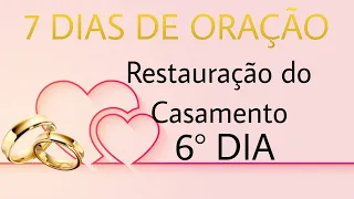 CAMPANHA DE ORAÇÃO PARA RESTAURAÇÃO DO CASAMENTO- (6°DIA)