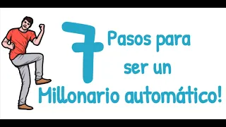 Los 7 Pasos para Convertirte en Millonario Automáticamente!