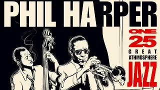 Great Jazz Atmosphere 1 - Philip Harper Jazz Trumpet Playlist