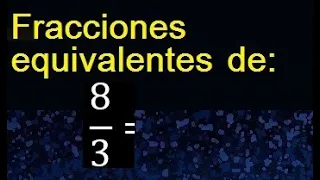 fracciones equivalentes a 8/3 , como hallar una fraccion equivalente por amplificacion y