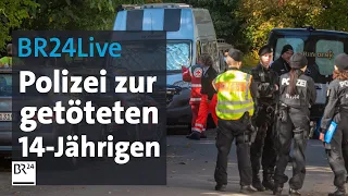 BR24Live: Polizei zur getöteten 14-Jährigen in München | BR24