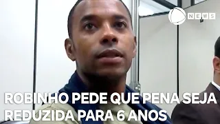 Defesa de Robinho pede que pena seja reduzida para 6 anos