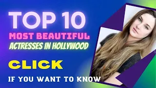 Top 10 Most Beautiful Actresses in Hollywood