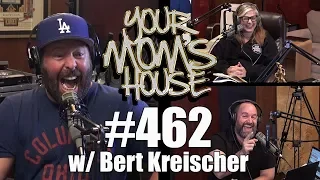 Your Mom's House Podcast - Ep. 462 w/ Bert Kreischer