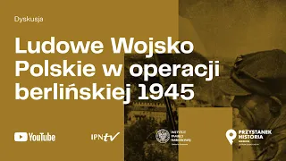 Ludowe Wojsko Polskie w operacji berlińskiej 1945 [DYSKUSJA]