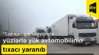 "Samur" gömrük postunun qarşısında yüzlərlə yük avtomobilinin tıxacı yaranıb