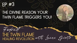 EP #3: The Divine Reason Your Twin Flame Triggers You So Badly!
