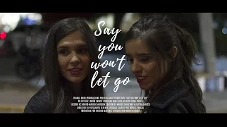 say you won't let go | short film