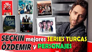 SEÇKIN ÖZDEMIR mejores SERIES TURCAS y PERSONAJES