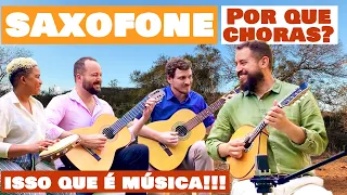 SAXOFONE, POR QUE CHORAS? - Danilo Brito conjunto - choro de Ratinho