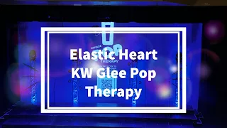 Elastic Heart - KW Glee Pop Therapy Term 2