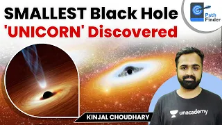 SMALLEST Black Hole 'UNICORN' Discovered | Current Affairs | Kinjal Choudhary | UPSC CSE/IAS 2022/23