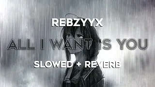 rebzyyx - all i want is you (slowed + reverb)