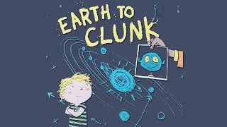 Earth to Clunk - a read out loud story book