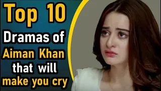Top 10 Dramas of Aiman Khan That Will Make You Cry || Pak Drama TV