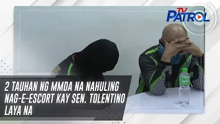 2 tauhan ng MMDA na nahuling nag-e-escort kay Sen. Tolentino laya na | TV Patrol