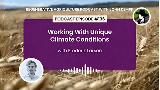 Episode 136: Working With Unique Climate Conditions with Frederik Larsen