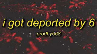 I GOT DEPORTED BY 6 - Prodby668 (Lyrics)