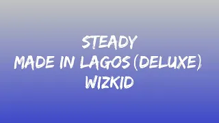 WIZKID-STEADY {MADE IN LAGOS(DELUXE)}-LYRICS