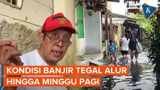 Tegal Alur 3 Hari Masih Direndam Banjir, Warga: Setiap Hujan Deras Seharian Selalu Begini