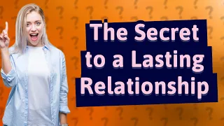 What's the Unexpected Secret to a Lasting Relationship?