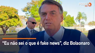 “Eu não sei o que é fake news”, diz Bolsonaro