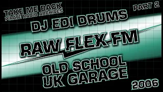 DJ Edi Drums | Old School UK Garage | Raw Flex FM 103.6 | 2006 (Part 2)