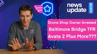 Drone News: Drone Shop Owner Arrested for Flights, Baltimore Bridge TFR, Avata 2 Release and More?