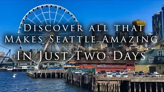 Discover All That Makes Seattle Amazing in Just Two Days