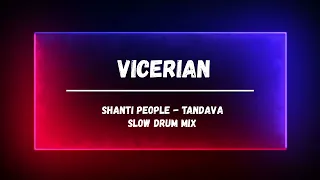 Shanti People - Tandava  ( Vicerian Slow Drum Mix )