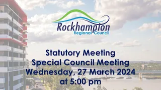 Statutory Meeting, Special Council Meeting, Wednesday 27 March 2024 at 5:00 pm