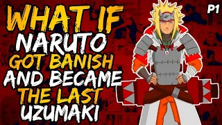 What if Naruto Got Banished And Became the Last Uzumaki? [ Part 1 ]