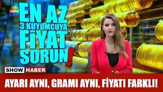 Ayarı aynı, gramı aynı, fiyatı farklı!