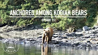 Anchored Among Kodiak Bears - Ep. 117 RAN Sailing