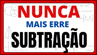 NUNCA MAIS ERRE SUBTRAÇÃO!!VAMOS CALCULAR SUBTRAÇÃO, AULA COM DICAS SUPER ÚTEIS.