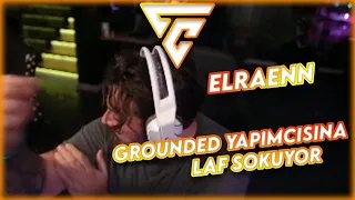 ELRAENN | GROUNDED YAPIMCISINA LAF SOKUYOR