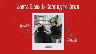 drewboi & Sam Kim - Santa Claus Is Coming to Town