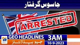 Geo News Headlines 3 AM | Spy Agent arrested | 10th Sep 2023