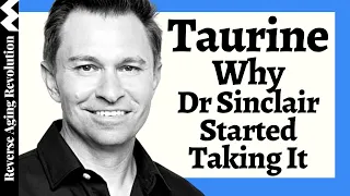 WHY Dr. David Sinclair Added TAURINE To His Regimen & His Dosage