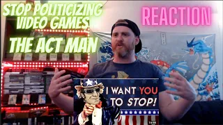 Stop Politicizing Video Games @TheActMan Reaction