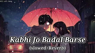 Kabhi Jo Badal Barse (slowed+Reverb) Lofi Sed Song #lofimusic #slowedreverb #viralvideo