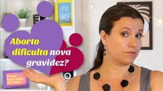 Aborto dificulta engravidar novamente?