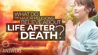 What Do the Major Religions Believe About Life After Death?