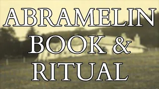 Abramelin - Introduction to the Magical Text and the Ritual made famous by Aleister Crowley