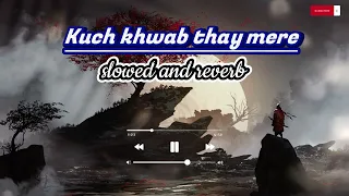 kuch khwab thay mere {Slowed and Reverb} | Sahir Ali Bagga.