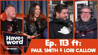 Paul Smith & Lori Callow | Have A Word Podcast #113