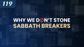 Why We Don’t Stone Sabbath Breakers | The Death Penalty in Torah | Capital punishment in Mosaic Law