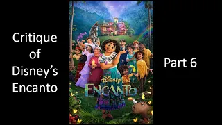 A Critique of Disney's Encanto--Part 6 (I feel like I missed something important...)