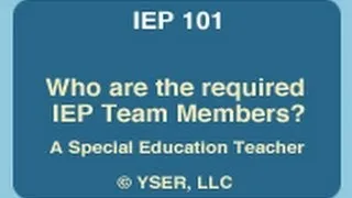 IEP 101: Who are the required IEP Team Members? A Special Education Teacher